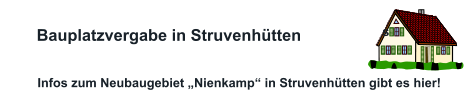 Infos zum Neubaugebiet „Nienkamp“ in Struvenhütten gibt es hier!    Bauplatzvergabe in Struvenhütten  s